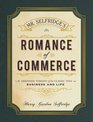Mr Selfridge's Romance of Commerce An Abridged Version of the Classic Text on Business and Life