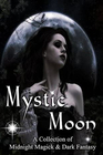 Mystic Moon A Collection of Midnight Magick and Dark Fantasy