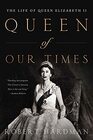 Queen of Our Times The Life of Queen Elizabeth II