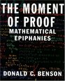 The Moment of Proof Mathematical Epiphanies