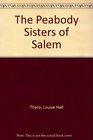 The Peabody Sisters of Salem