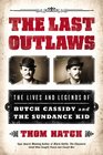 The Last Outlaws The Lives and Legends of Butch Cassidy and the Sundance Kid