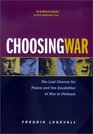 Choosing War The Lost Chance for Peace and the Escalation of War in Vietnam