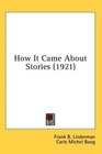 How It Came About Stories
