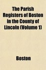 The Parish Registers of Boston in the County of Lincoln