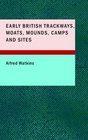 Early British Trackways Moats Mounds Camps and Sites