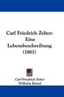 Carl Friedrich Zelter Eine Lebensbeschreibung