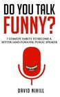 Do You Talk Funny 7 Comedy Habits to Become a Better  Public Speaker