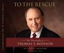 To the Rescue: The Biography of Thomas S. Monson