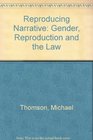 Reproducing Narrative Gender Reproduction and Law