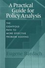 A Practical Guide for Policy Analysis The Eightfold Path to More Effective Problem Solving