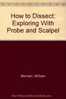 How to Dissect Exploring With Probe and Scalpel