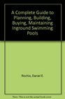 A Complete Guide to Planning Building Buying Maintaining Inground Swimming Pools