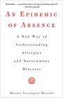 An Epidemic of Absence A New Way of Understanding Allergies and Autoimmune Diseases