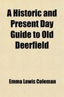 A Historic and Present Day Guide to Old Deerfield