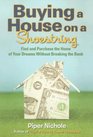Buying a House on a Shoestring Find and Purchase the Home of Your Dreams Without Breaking the Bank