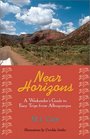 Near Horizons A Weekender's Guide to Easy Trips from Albuquerque