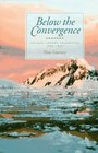 Below the Convergence Voyages Towards Antarctica 16991839