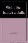 Skits that teach adults
