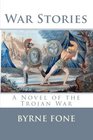War Stories A Novel of the Trojan War