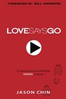 Love Says Go A Supernatural Lifestyle BOOK and VIDEO Course