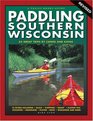 Paddling Southern Wisconsin 82 Great Trips by Canoe and Kayak Revised 2nd Edition