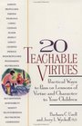20 Teachable Virtues : Practical Ways to Pass on Lessons of Virtue