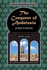 The Conquest of Andalusia: A historical novel describing the history of Spain and its circumstances before the Muslim conquest, the conquest itself ... (Novels of Islamic History in Translation)