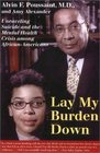 Lay My Burden Down  Suicide and the Mental Health Crisis Among AfricanAmericans