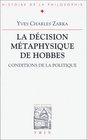 La decision metaphysique de Hobbes Conditions de la politique
