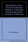 Alpha Books Teach Yourself to Motivate People  in 10 Minutes
