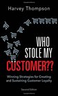 Who Stole My Customer Winning Strategies for Creating and Sustaining Customer Loyalty