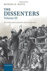 The Dissenters Volume III The Crisis and Conscience of Nonconformity