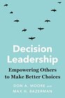 Decision Leadership Empowering Others to Make Better Choices