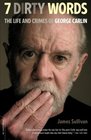 Seven Dirty Words The Life and Crimes of George Carlin