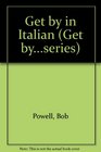 Get by in Italian A Quick Beginner's Course for Holiday Makers and Business People