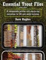 Essential Trout Flies 50 Indispensable Patterns with StepbyStep Instructions for 300 Most Useful Variations