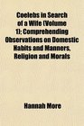 Coelebs in Search of a Wife  Comprehending Observations on Domestic Habits and Manners Religion and Morals