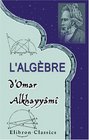 L'algbre d'Omar Alkhayym Publie traduite et accompagne d'extraits de manuscrits indits pa F Woepcke