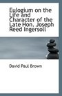 Eulogium on the Life and Character of the Late Hon Joseph Reed Ingersoll