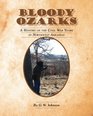 Bloody Ozarks A History of the Civil War Years in Northwest Arkansas