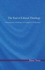 The End of Liberal Theology Contemporary Challenges to Evangelical Orthodoxy