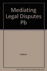 Mediating legal disputes Effective strategies for lawyers and mediators