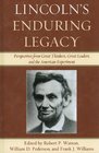 Lincoln's Enduring Legacy Perspective from Great Thinkers Great Leaders and the American Experiment