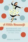 A 1950s Housewife Marriage and Homemaking in the 1950s