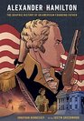 Alexander Hamilton The Graphic History of an American Founding Father
