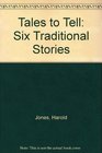 Tales to Tell Six Traditional Stories
