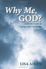 Why Me God A Jewish Guide to Coping with Challenges