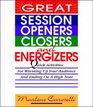 Great Session Openers Closers and Energizers Quick Activities for Warming Up Your Audience and Ending on a High Note