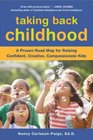Taking Back Childhood A Proven Roadmap for Raising Confident Creative Compassionate Kids